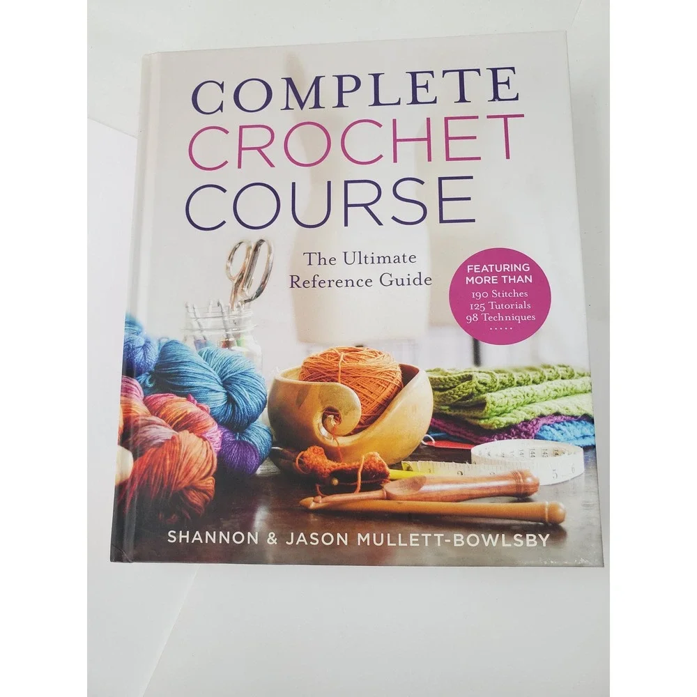 Complete Crochet Course Ultimate Reference Guide Shannon Jason Mullett-Bowlsby